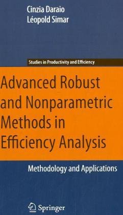 Advanced Robust And Nonparametric Methods In Efficiency Analysis Methodology And Applications Studies In Productivity And Efficiency 1st Edition Cinzia Daraio