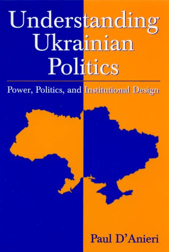 Understanding Ukrainian Politics Power Politics And Institutional Design Paul Danieri