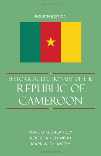 Historical Dictionary Of The Republic Of Cameroon Fourth Edition 4 Ebook Mark Dike Delancey Rebecca Neh Mbuh Mark W Delancey