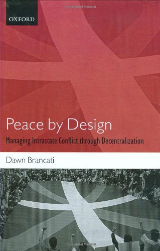 Peace By Design Managing Intrastate Conflict Through Decentralization Dawn Brancati