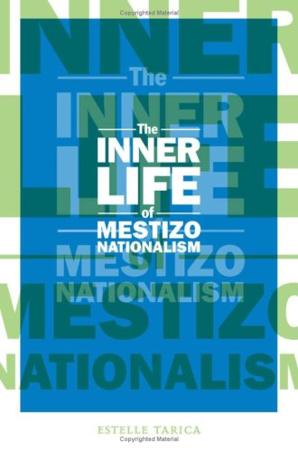 The Inner Life Of Mestizo Nationalism Estelle Tarica