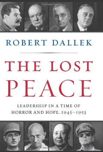 The Lost Peace Leadership In A Time Of Horror And Hope 19451953 First Robert Dallek