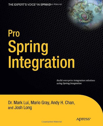 Pro Spring Integration 1st Edition Dr Mark Lui Mario Gray Andy Chan