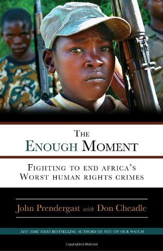 The Enough Moment Fighting To End Africas Worst Human Rights Crimes Original John Prendergast