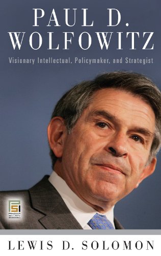 Paul D Wolfowitz Visionary Intellectual Policymaker And Strategist Praeger Security International Lewis D Solomon