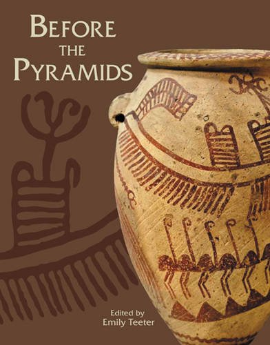 Before The Pyramids The Origins Of Egyptian Civilization Oriental Institute Museum Publications Emily Teeter