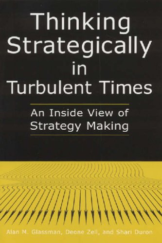 Thinking Strategically In Turbulent Times An Inside View Of Strategy Making Alan M Glassman