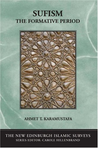 Sufism The Formative Period New Edinburgh Islamic Surveys Ahmet T Karamustafa
