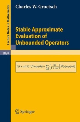Stable Approximate Evaluation Of Unbounded Operators 1st Edition Charles W Groetsch Auth