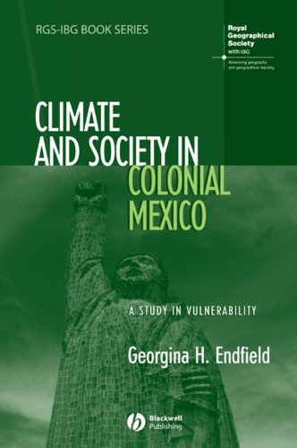 Climate And Society In Colonial Mexico A Study In Vulnerability 1st Edition Georgina H Endfield