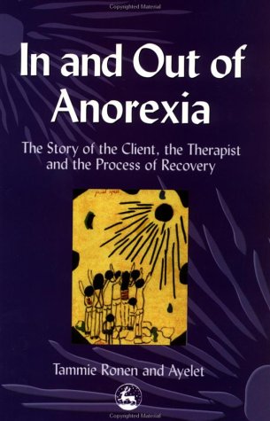 In And Out Of Anorexia The Story Of The Client The Therapist And The Process Of Recovery 1st Edition Tammie Ronen
