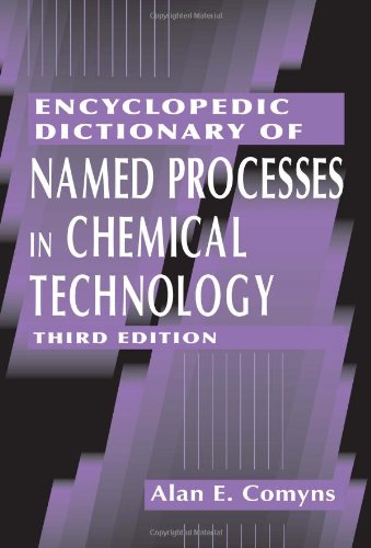 Encyclopedic Dictionary Of Named Processes In Chemical Technology 3rd Edition Alan E Comyns