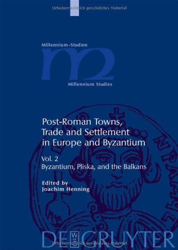 Postroman Towns Trade And Settlement In Europe And Byzantium Byzantium Pliska And The Balkans Joachim Hennings Ed