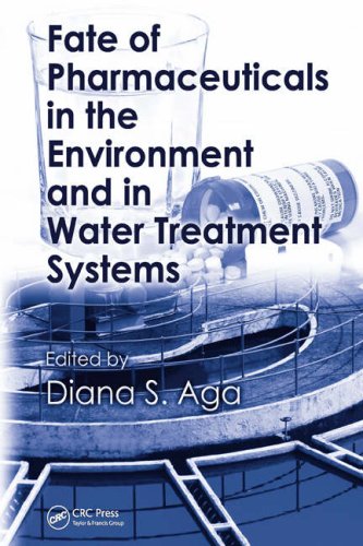 Fate Of Pharmaceuticals In The Environment And In Water Treatment Systems 1st Edition Diana S Aga