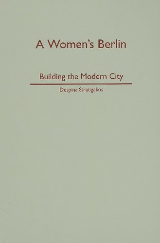 A Womens Berlin Building The Modern City Despina Stratigakos