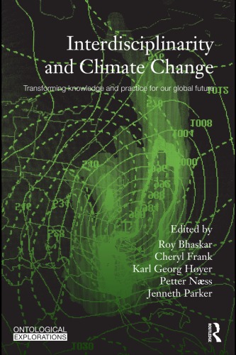 Interdisciplinarity And Climate Change Transforming Knowledge And Practice For Our Global Future Ontological Explorations Roy Bhaskar