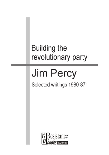 Building The Revolutionary Party Jim Percy Selected Writings 198087 Jim Percy