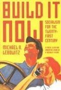 Build It Now Socialism For The Twentyfirst Century Michael Lebowitz