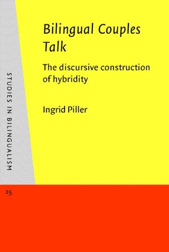 Bilingual Couples Talk The Discursive Construction Of Hybridity New Edition Ingrid Piller