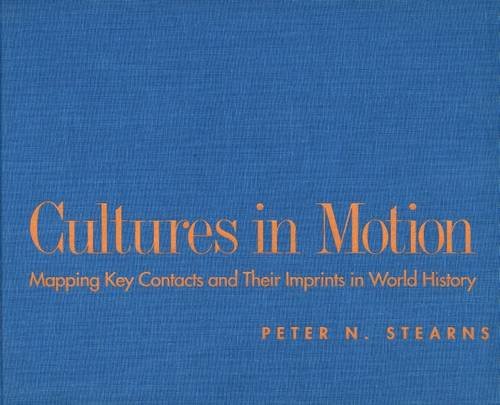 Cultures In Motion Mapping Key Contacts And Their Imprints In World History Professor Peter N Stearns