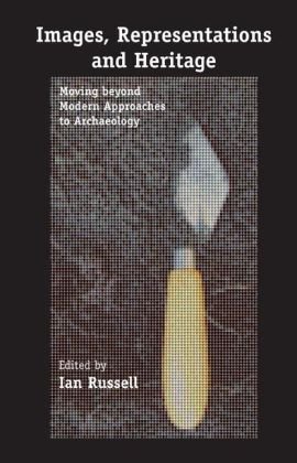Images Representations And Heritage Moving Beyond Modern Approaches To Archaeology 1st Edition Ian Russell
