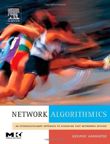 Network Algorithmics An Interdisciplinary Approach To Designing Fast Networked Devices The Morgan Kaufmann Series In Networking George Varghese