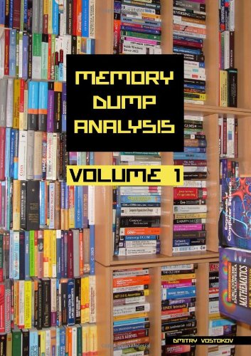 Memory Dump Analysis Anthology Volume 1 V 1 Dmitry Vostokov