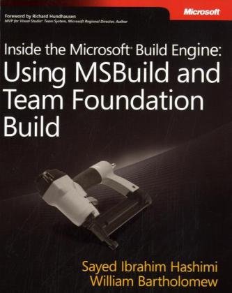 Inside The Microsoft Build Engine Using Msbuild And Team Foundation Build First Edition 1st Edition Sayed Ibrahim Hashimi