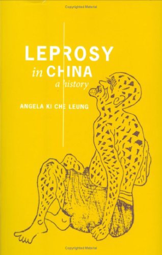 Leprosy In China A History Studies Of The Weatherhead East Asian Institute Columbia University Angela Ki Che Leung