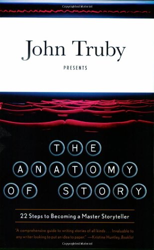 The Anatomy Of Story 22 Steps To Becoming A Master Storyteller 1st John Truby