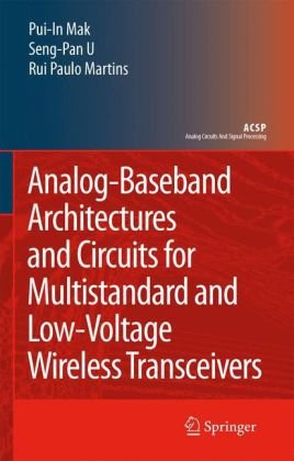 Analogbaseband Architectures And Circuits For Multistandard And Lowvoltage Wireless Transceivers Analog Circuits And Signal Processing 1st Edition Puiin Mak