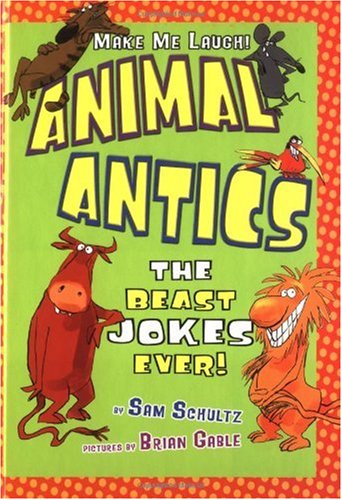 Animal Antics The Beast Jokes Ever Sam Schultz