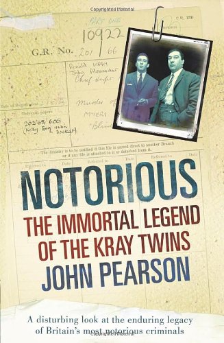 Notorious The Immortal Legend Of The Kray Twins John Pearson