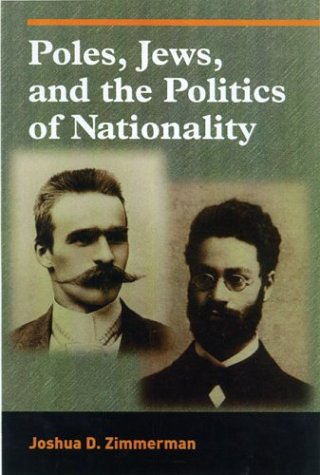 Poles Jews And The Politics Of Nationality The Bund And The Polish Socialist Party In Late Tsarist Russia 18921914 1st Edition Joshua D Zimmerman