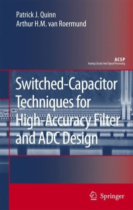 Switchedcapacitor Techniques For Highaccuracy Filter And Adc Design Analog Circuits And Signal Processing 1st Edition Patrick J Quinn