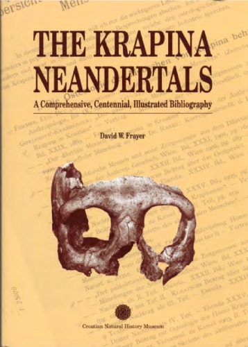 The Krapina Neandertals A Comprehensive Centennial Illustrated Bibliography David W Frayer