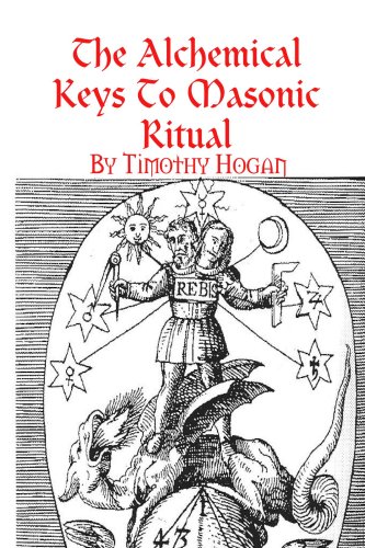 The Alchemical Keys To Masonic Ritual Timothy Hogan