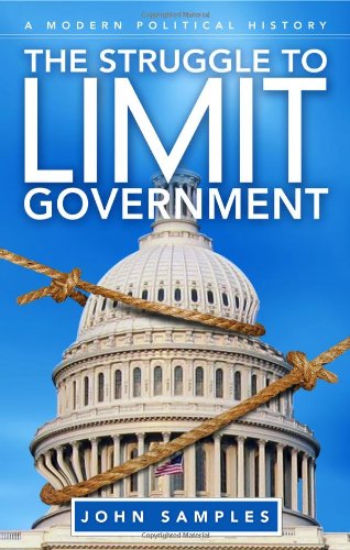 The Struggle To Limit Government A Modern Political History John Samples
