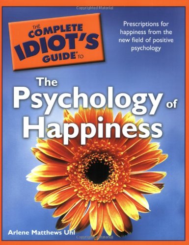 The Complete Idiots Guide To The Psychology Of Happiness Arlene Matthews Uhl