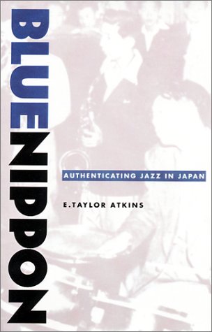 Blue Nippon Authenticating Jazz In Japan E Taylor Atkins