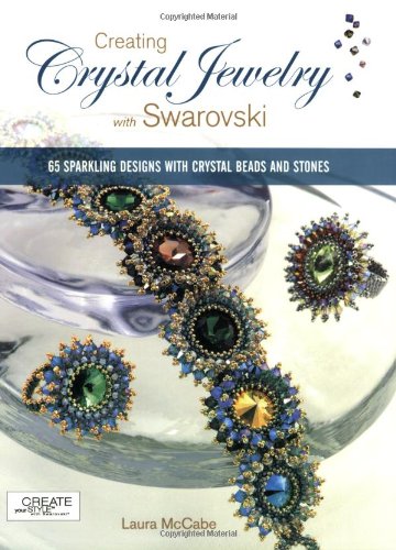 Creating Crystal Jewelry With Swarovski 65 Sparkling Designs With Crystal Beads And Stones Laura Mccabe