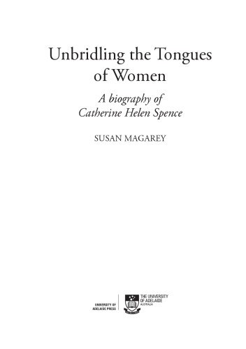 Unbridling The Tongues Of Women A Biography Of Catherine Helen Spence Susan Magarey