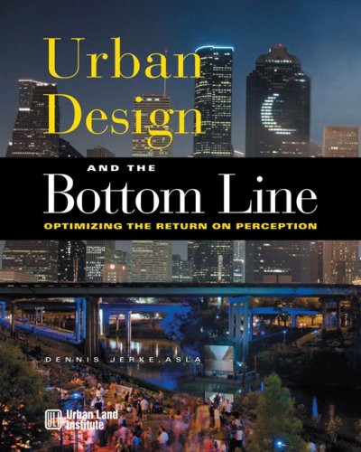 Urban Design And The Bottom Line Optimizing The Return On Perception Dennis Jerke Asla