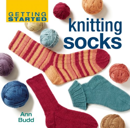 Getting Started Knitting Socks Getting Started Series Ann Budd