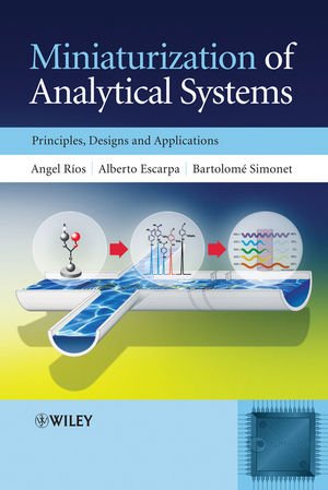 Miniaturization Of Analytical Systems Principles Designs And Applications 1st Edition Angel Rios