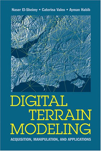 Digital Terrain Modeling Acquisition Manipulation And Applications Artech House Remote Sensing Library Naser Elsheimy