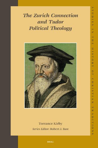 The Zurich Connection And Tudor Political Theology Studies In The History Of Christian Thought Torrance Kirby