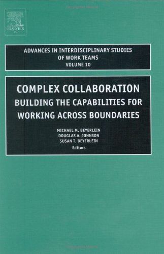 Complex Collaboration Volume 10 Building The Capabilities For Working Across Boundaries Advances In Interdisciplinary Studies Of Work Teams 1st Edition Michael M Beyerlein