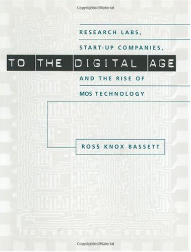 To The Digital Age Research Labs Startup Companies And The Rise Of Mos Technology Ross Knox Bassett