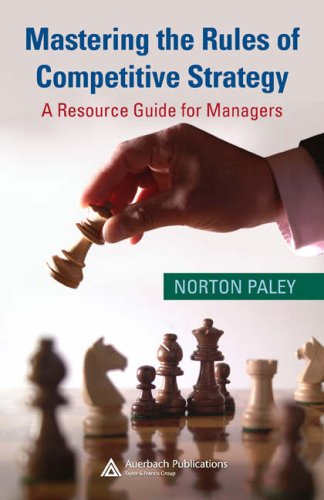 Mastering The Rules Of Competitive Strategy A Resource Guide For Managers 1st Edition Norton Paley